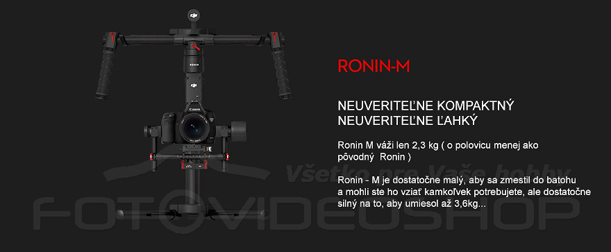NEUVERITE�NE KOMPAKTN� NEUVERITE�NE �AHK�  Ronin M v�i len 2,3 kg ( o polovicu menej ako  p�vodn�  Ronin )  Ronin - M je dostato�ne mal�, aby sa zmestil do batohu  a mohli ste ho vzia� kamko�vek potrebujete, ale dostato�ne siln� na to, aby umiesol a� 3,6kg...